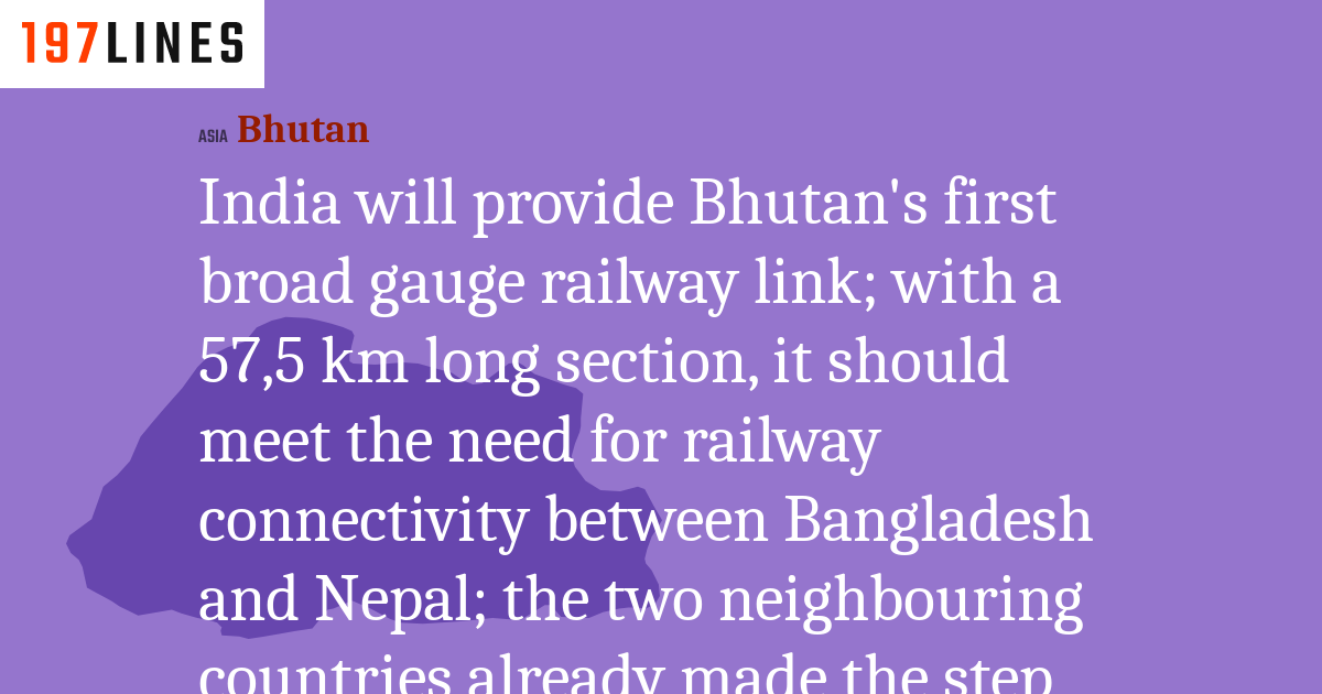India will provide Bhutan's first broad gauge railway link; with a 57,5
