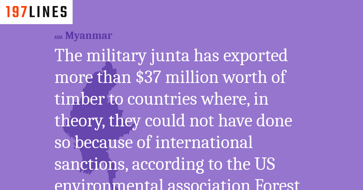 The military junta has exported more than 37 million worth of timber